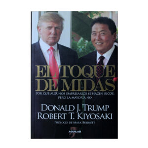 EL TOQUE DE MIDAS - DONALD. J.TRUMP Y ROBERT T.KIYOSAKI
