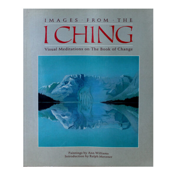 IMAGES FROM THE I CHING - ANN WILLIAMS Y RALPH METZNER (IDIOMA INGLÉS)
